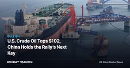 U.S. Crude Oil Tops $102, China Holds the Rally’s Next Key