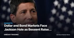 Dollar and Bond Markets Face Jackson Hole as Bessent Raises Warsh Stakes