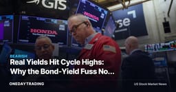 Real Yields Hit Cycle Highs: Why the Bond-Yield Fuss Now Hits Stocks